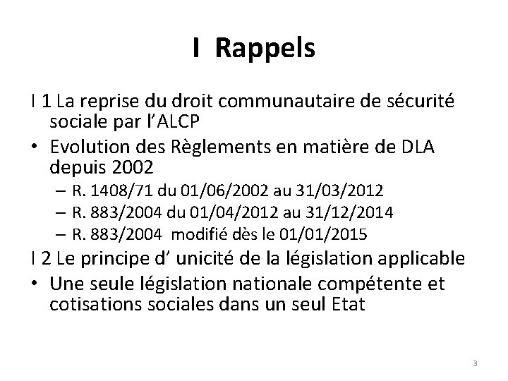 I Rappels I 1 La reprise du droit communautaire de sécurité sociale par l’ALCP