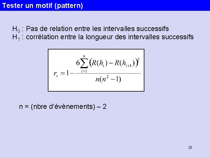 Tester un motif (pattern) H 0 : Pas de relation entre les intervalles successifs