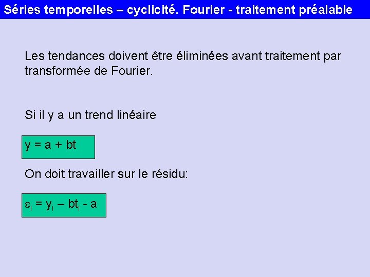 Séries temporelles – cyclicité. Fourier - traitement préalable Les tendances doivent être éliminées avant