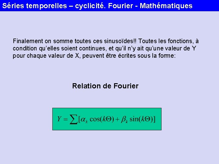 Séries temporelles – cyclicité. Fourier - Mathématiques Finalement on somme toutes ces sinusoïdes!! Toutes