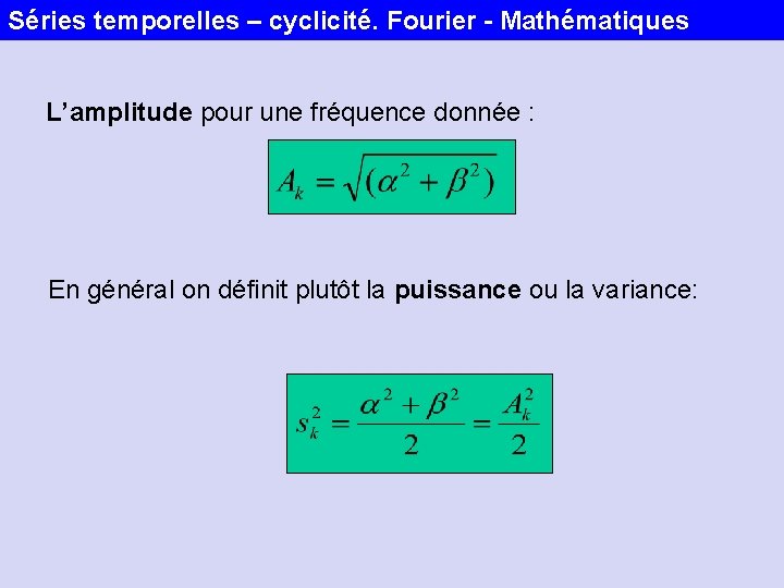 Séries temporelles – cyclicité. Fourier - Mathématiques L’amplitude pour une fréquence donnée : En