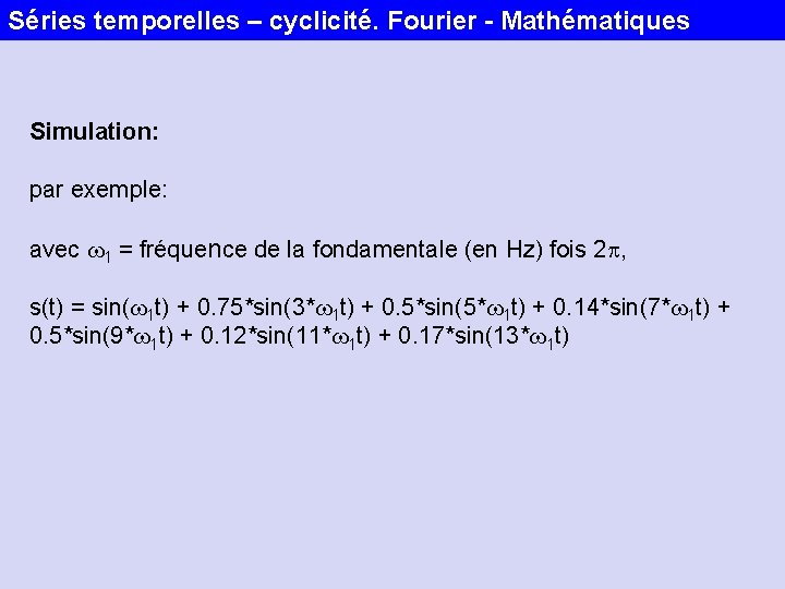 Séries temporelles – cyclicité. Fourier - Mathématiques Simulation: par exemple: avec w 1 =