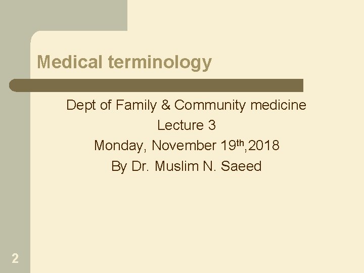 Medical terminology Dept of Family & Community medicine Lecture 3 Monday, November 19 th,