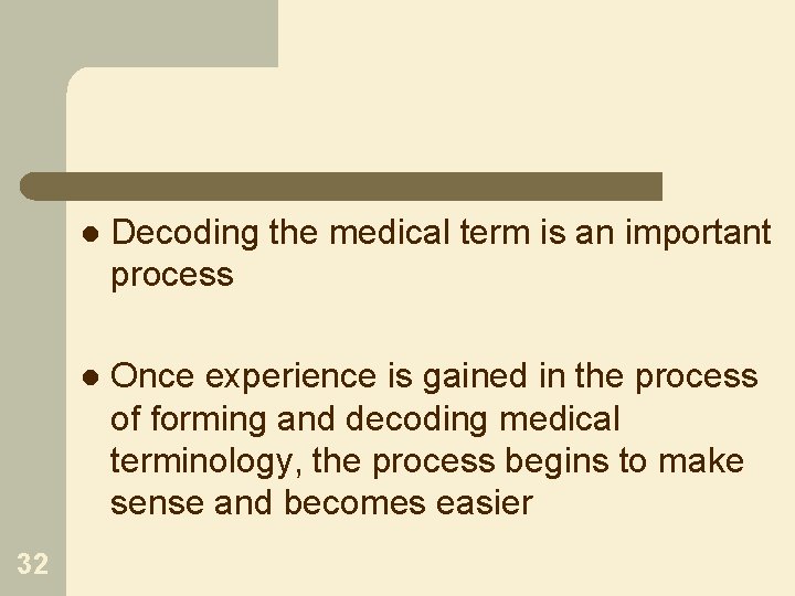 32 l Decoding the medical term is an important process l Once experience is
