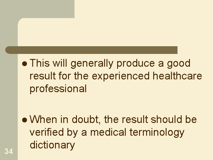 l This will generally produce a good result for the experienced healthcare professional l