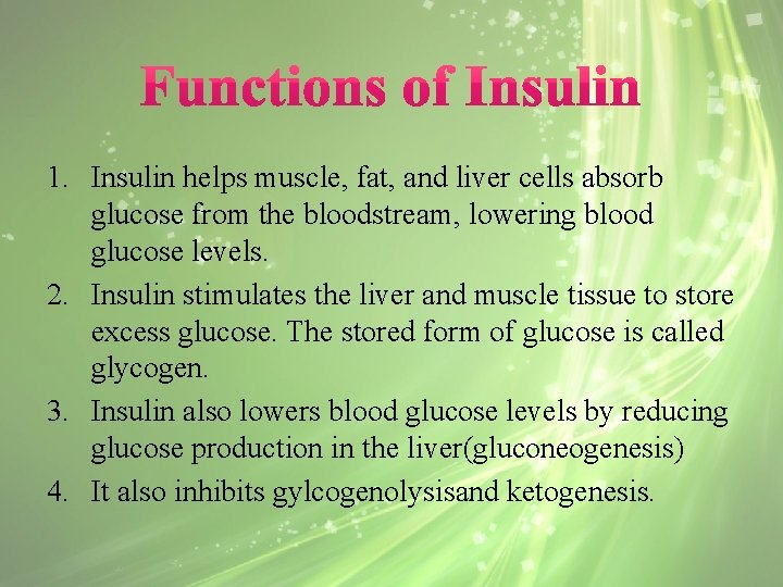 1. Insulin helps muscle, fat, and liver cells absorb glucose from the bloodstream, lowering
