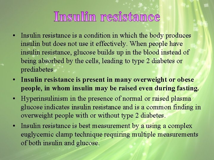  • Insulin resistance is a condition in which the body produces insulin but