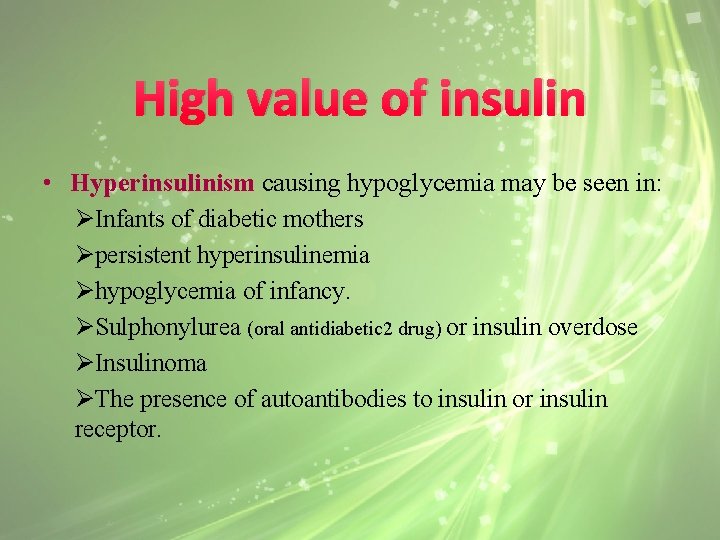 High value of insulin • Hyperinsulinism causing hypoglycemia may be seen in: ØInfants of
