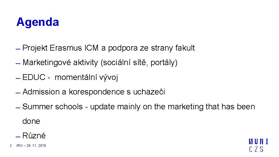 Agenda Projekt Erasmus ICM a podpora ze strany fakult Marketingové aktivity (sociální sítě, portály)