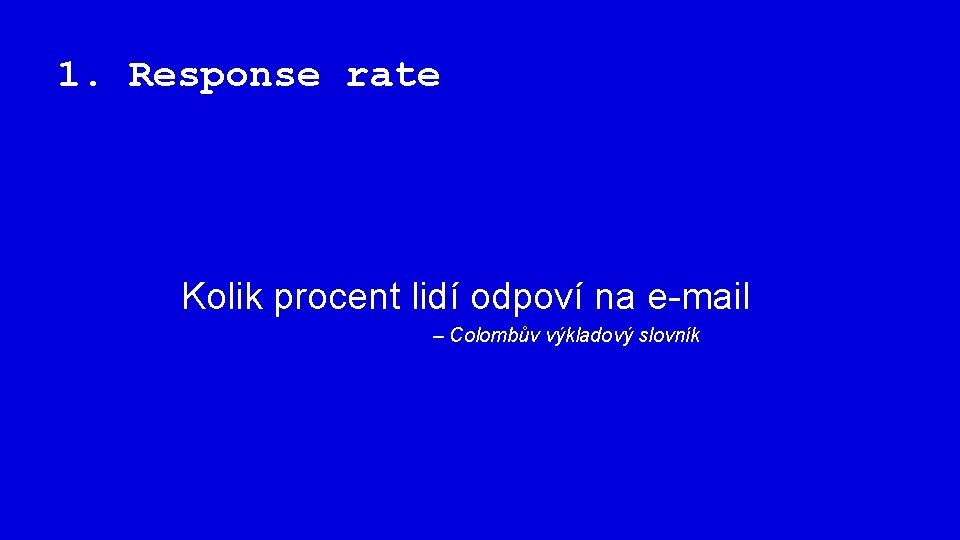 1. Response rate Kolik procent lidí odpoví na e-mail – Colombův výkladový slovník 