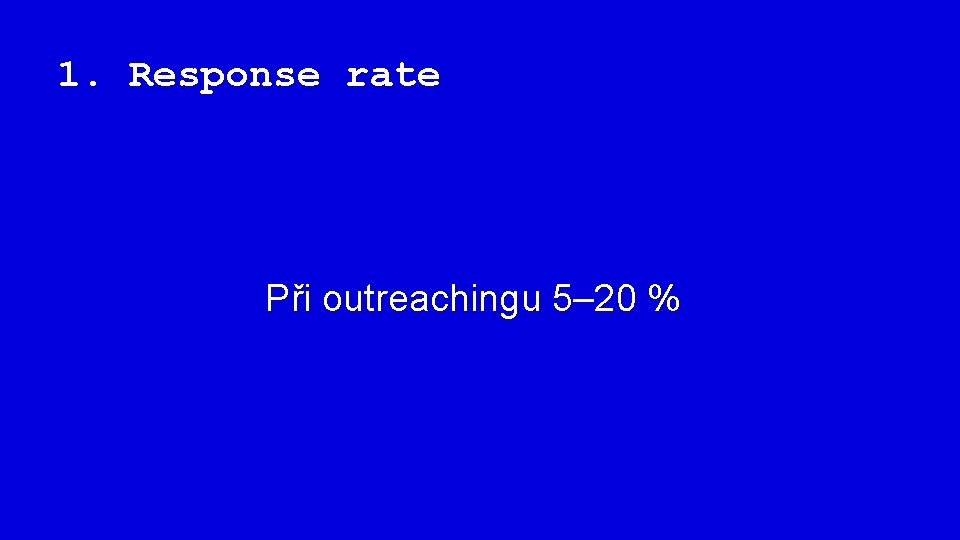 1. Response rate Při outreachingu 5– 20 % 