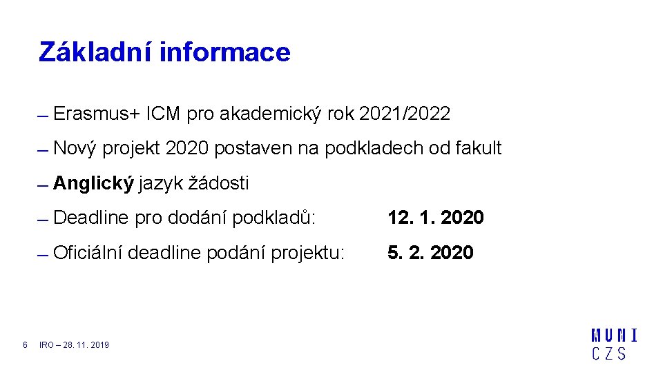 Základní informace Erasmus+ ICM pro akademický rok 2021/2022 Nový projekt 2020 postaven na podkladech