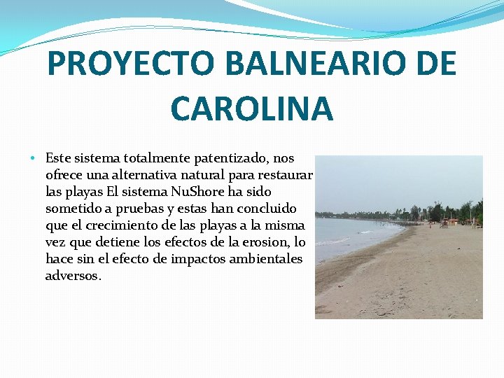 PROYECTO BALNEARIO DE CAROLINA • Este sistema totalmente patentizado, nos ofrece una alternativa natural