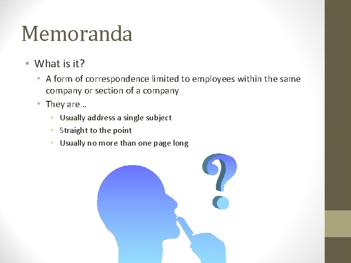 Memoranda • What is it? • A form of correspondence limited to employees within Memoranda • What is it? • A form of correspondence limited to employees within