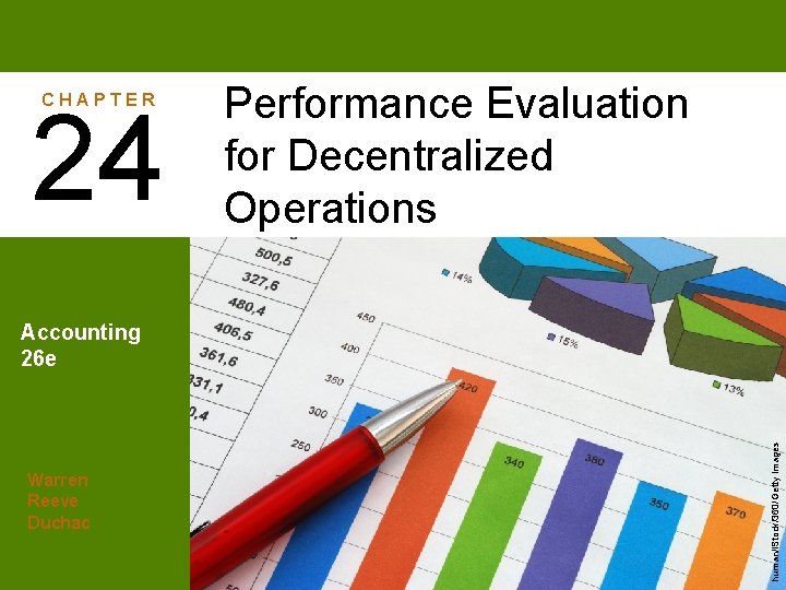 CHAPTER 24 Performance Evaluation for Decentralized Operations Warren Reeve Duchac human/i. Stock/360/Getty Images Accounting
