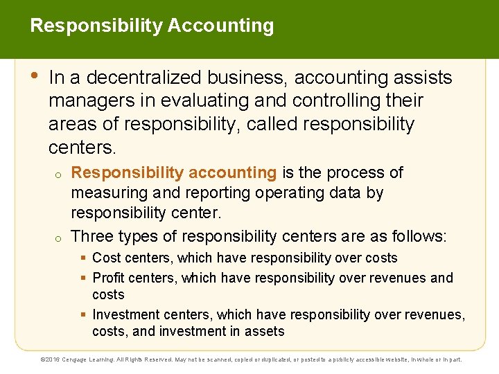 Responsibility Accounting • In a decentralized business, accounting assists managers in evaluating and controlling