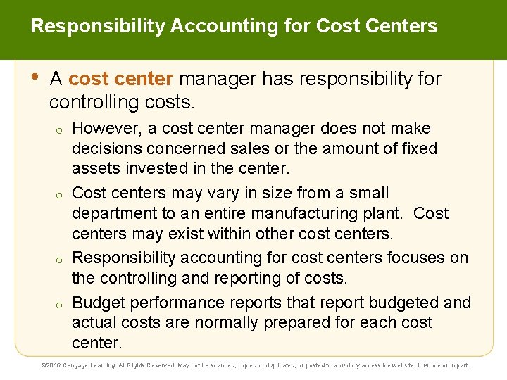 Responsibility Accounting for Cost Centers • A cost center manager has responsibility for controlling