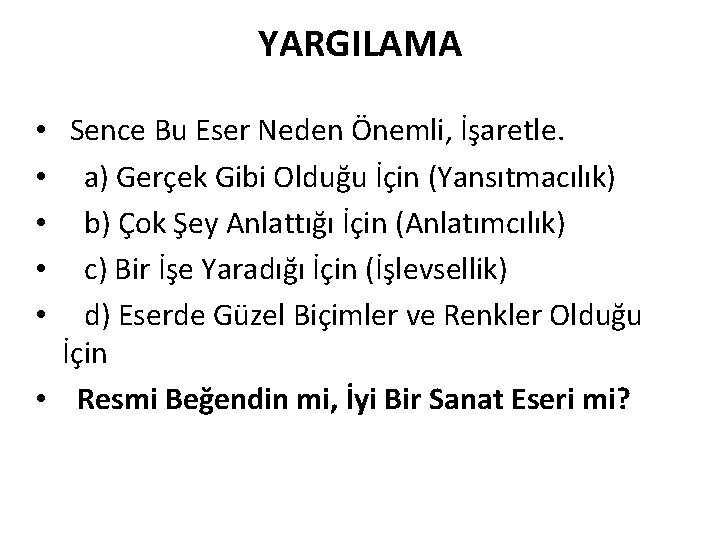 YARGILAMA • Sence Bu Eser Neden Önemli, İşaretle. • a) Gerçek Gibi Olduğu İçin