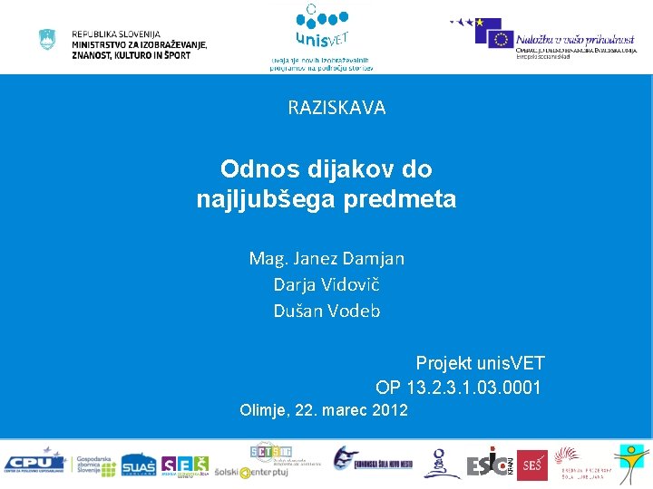 RAZISKAVA Odnos dijakov do najljubšega predmeta Mag. Janez Damjan Darja Vidovič Dušan Vodeb Projekt