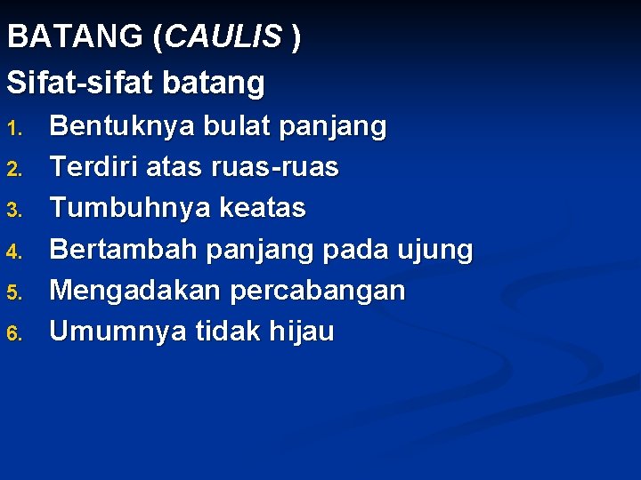 BATANG (CAULIS ) Sifat-sifat batang 1. 2. 3. 4. 5. 6. Bentuknya bulat panjang