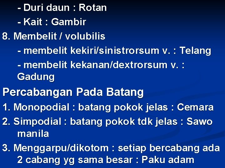 - Duri daun : Rotan - Kait : Gambir 8. Membelit / volubilis -