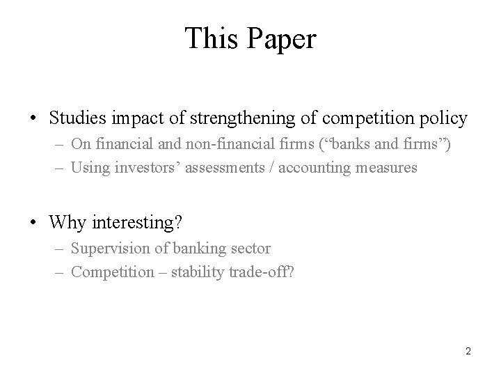 This Paper • Studies impact of strengthening of competition policy – On financial and