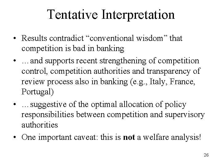 Tentative Interpretation • Results contradict “conventional wisdom” that competition is bad in banking •