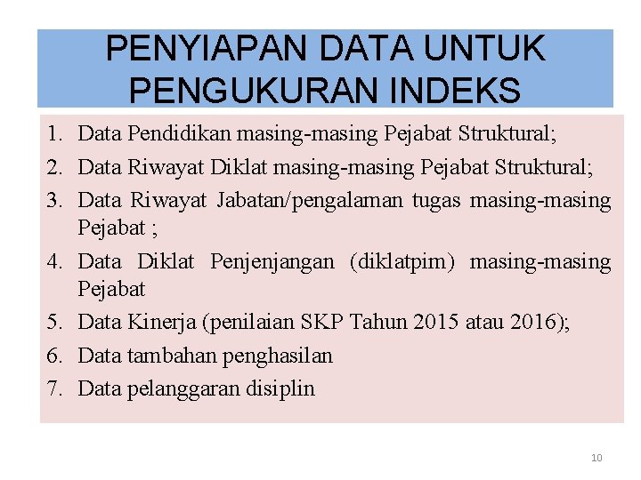 PENYIAPAN DATA UNTUK PENGUKURAN INDEKS 1. Data Pendidikan masing-masing Pejabat Struktural; 2. Data Riwayat