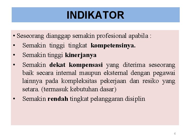 INDIKATOR • Seseorang dianggap semakin profesional apabila : • Semakin tinggi tingkat kompetensinya. •