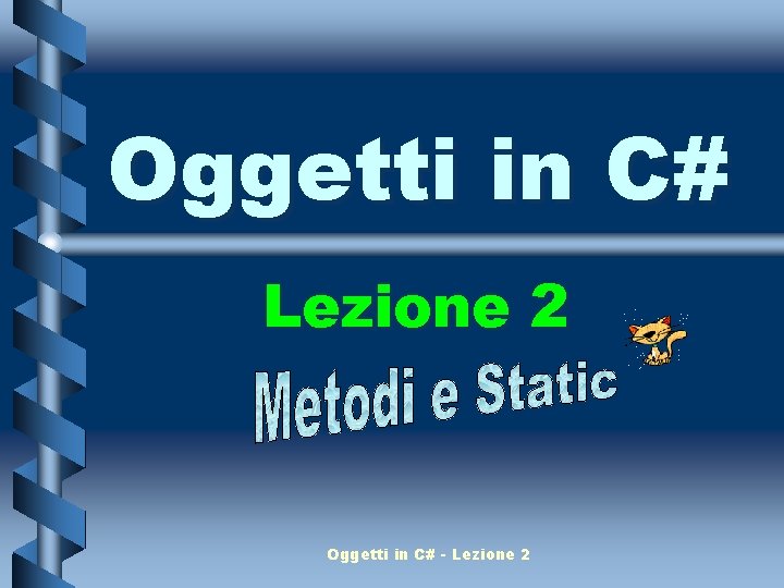 Oggetti in C# Lezione 2 Oggetti in C# - Lezione 2 