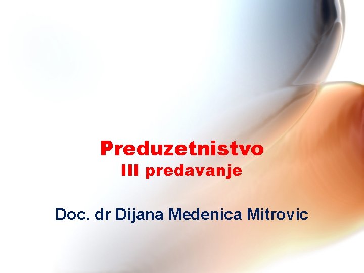 Preduzetnistvo III predavanje Doc. dr Dijana Medenica Mitrovic 