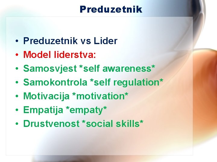 Preduzetnik • • Preduzetnik vs Lider Model liderstva: Samosvjest *self awareness* Samokontrola *self regulation*
