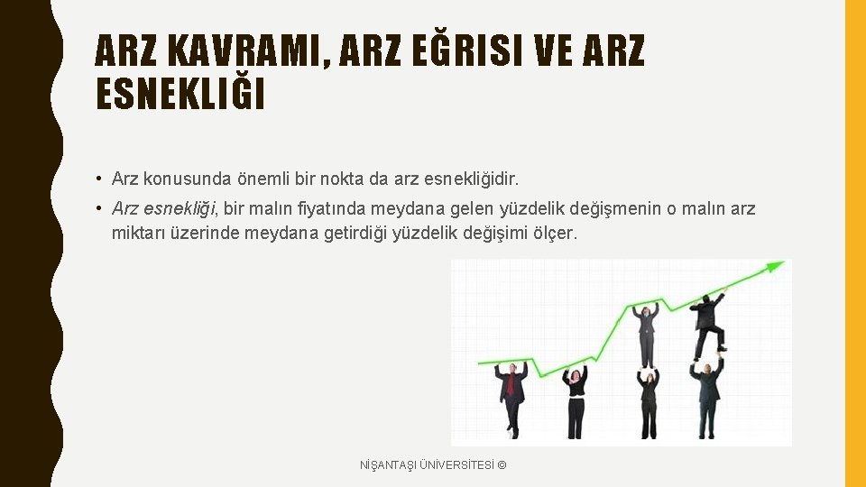 ARZ KAVRAMI, ARZ EĞRISI VE ARZ ESNEKLIĞI • Arz konusunda önemli bir nokta da