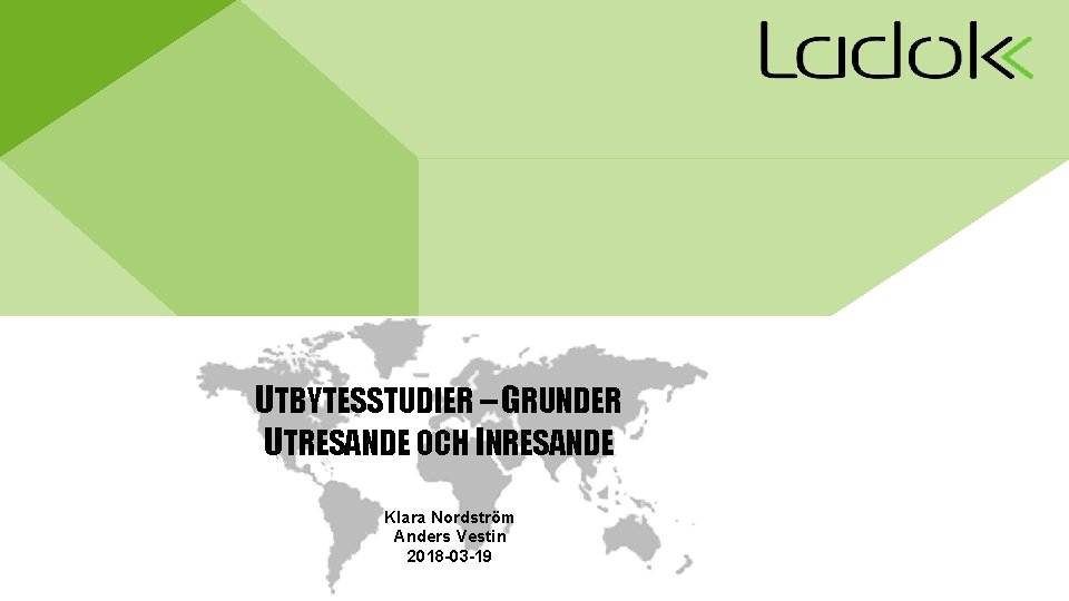 UTBYTESSTUDIER – GRUNDER UTRESANDE OCH INRESANDE Klara Nordström Anders Vestin 2018 -03 -19 