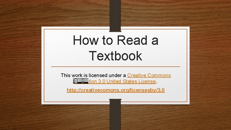 How to Read a Textbook This work is licensed under a Creative Commons Attribution