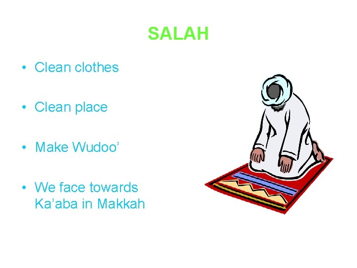 SALAH • Clean clothes • Clean place • Make Wudoo’ • We face towards