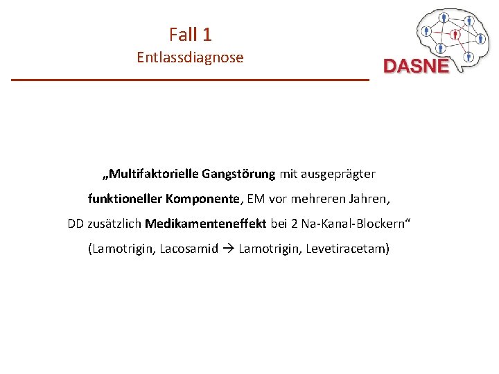 Fall 1 Entlassdiagnose „Multifaktorielle Gangstörung mit ausgeprägter funktioneller Komponente, EM vor mehreren Jahren, DD