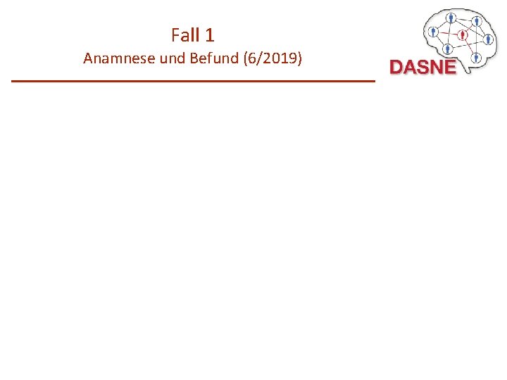 Fall 1 Anamnese und Befund (6/2019) 