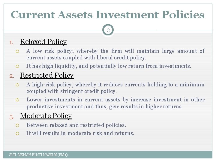 Current Assets Investment Policies 3 Relaxed Policy 1. A low risk policy; whereby the