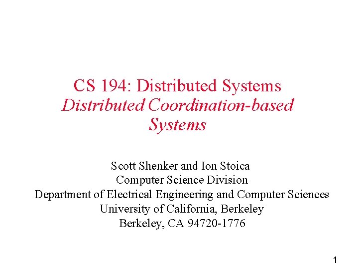 CS 194: Distributed Systems Distributed Coordination-based Systems Scott Shenker and Ion Stoica Computer Science