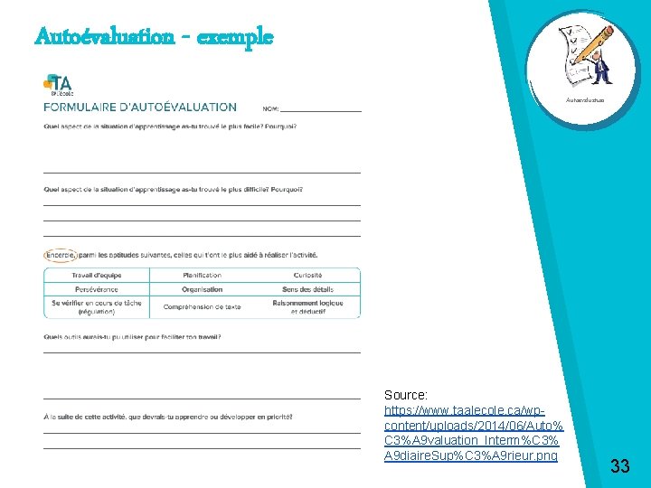 Autoévaluation - exemple Autoévaluation Source: https: //www. taalecole. ca/wpcontent/uploads/2014/06/Auto% C 3%A 9 valuation_Interm%C 3%