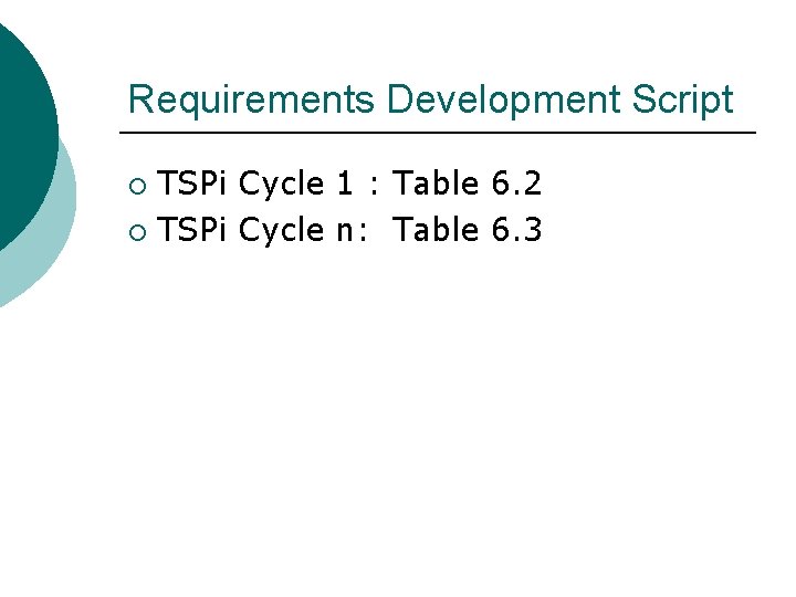 Requirements Development Script TSPi Cycle 1 : Table 6. 2 ¡ TSPi Cycle n: