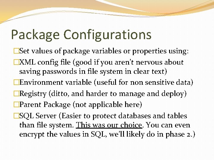 Package Configurations �Set values of package variables or properties using: �XML config file (good