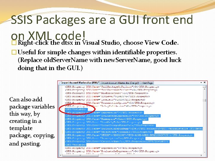 SSIS Packages are a GUI front end on XML code! �Right-click the dtsx in