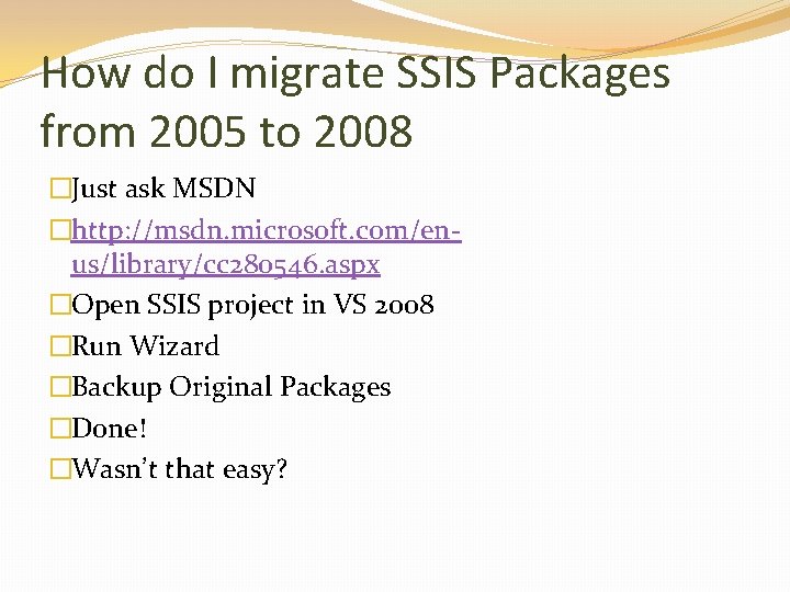 How do I migrate SSIS Packages from 2005 to 2008 �Just ask MSDN �http: