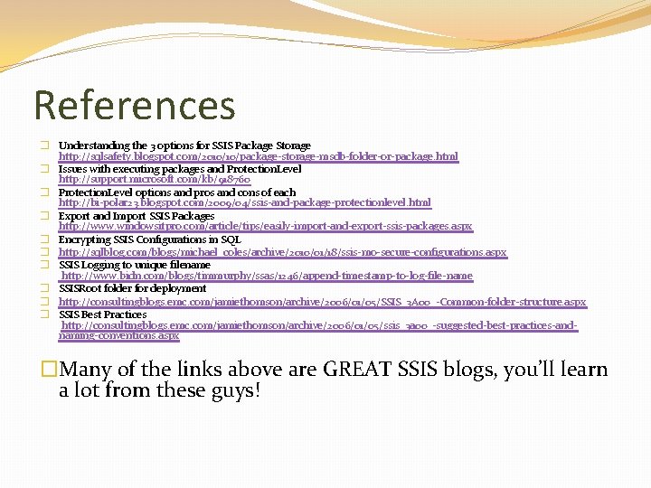 References � Understanding the 3 options for SSIS Package Storage http: //sqlsafety. blogspot. com/2010/10/package-storage-msdb-folder-or-package.