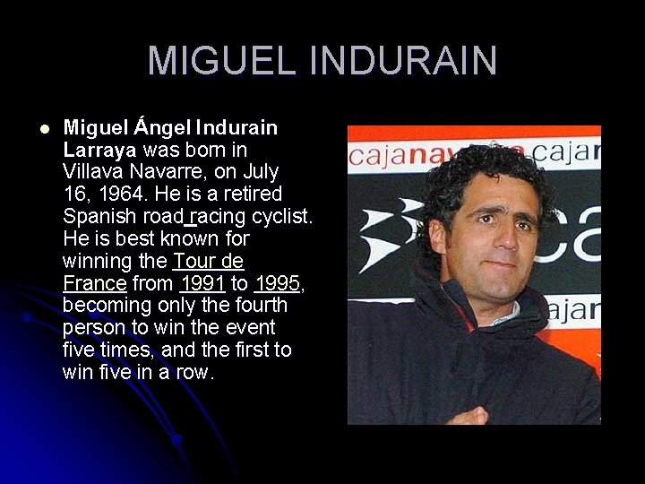 MIGUEL INDURAIN l Miguel Ángel Indurain Larraya was born in Villava Navarre, on July