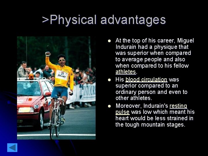 >Physical advantages l l l At the top of his career, Miguel Indurain had