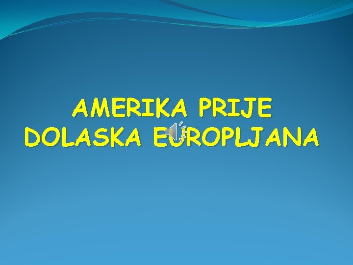 AMERIKA PRIJE DOLASKA EUROPLJANA 