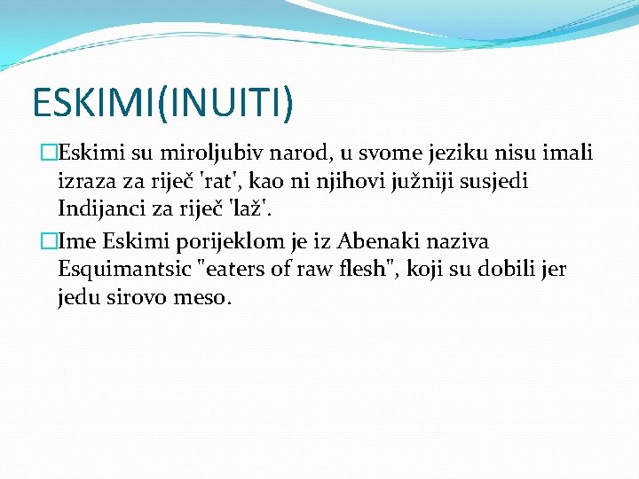 ESKIMI(INUITI) �Eskimi su miroljubiv narod, u svome jeziku nisu imali izraza za riječ 'rat',